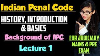 HISTORY OF INDIAN PENAL CODE  BASICS OF IPC  INTRODUCTION OF IPC FOR JUDICIARY  History of IPC