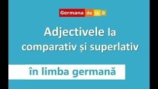 Adjective la comparativ si superlativ in limba germană  Germana de la 0