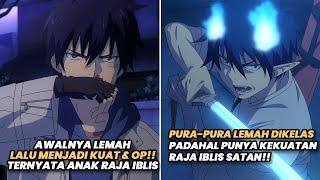 AWALNYA LEMAH LALU MENJADI KUAT TERNYATA ANAK RAJA IBLIS TERKUAT  Alur Cerita Anime Ao no Exorcist