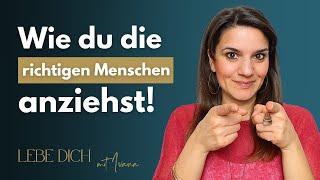 Wie ziehe ich die richtigen Menschen an um erfüllende Beziehungen führen zu können? 3 Tipps