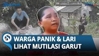 Kepanikan Warga Lihat Pelaku Mutilasi ODGJ di Garut Kaget Dikira Potong Ayam Saya Langsung Lari