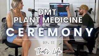 My DMT ceremony experience  Tepezcohuite plant medicine ceremony   Thats life podcast ep 11