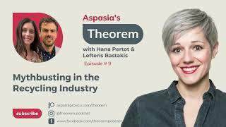 Aspasias Theorem Ep. 9 Hana Pertot & Lefteris Bastakis on Mythbusting in the Recycling Industry