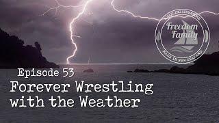 53. I Forever Wrestling with the Weather I Freedom Sailing