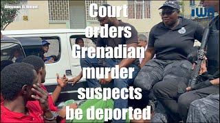 Court orders Grenadian murder suspects deported