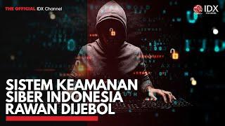 Sistem Keamanan Siber Indonesia Rawan Dijebol  IDX CHANNEL