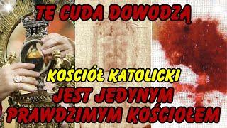 Cuda które Dowodzą Iż Kościół Katolicki Jest Prawdziwym Kościołem 