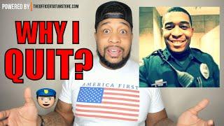 Why I Quit being a POLICE OFFICER