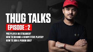 Thug Talks Ep.2  How to join team like Soul8bit etc ?Streamer or Pro Player ? Competitive Player?