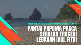 KONDISI TERKINI PANTAI PAPUMA PASCA  SEBULAN TRAGEDI LEBARAN IDUL FITRI 2022 @pantai papuma