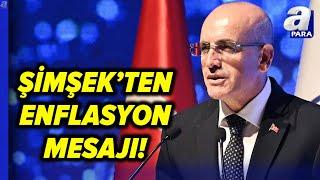 Bakan Mehmet Şimşekten Enflasyon Mesajı Yıl Sonu Enflasyon Beklentisi %43e Geriledi l A Para