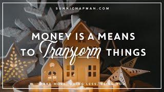 Money is a means to transform things