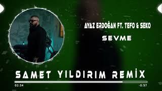 Ayaz Erdoğan ft. Tefo & Seko - Sevme  Samet Yıldırım Remix 