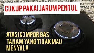 Cara mengatasi kompor gas tanam tidak mau menyala