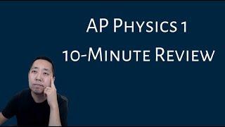 AP Physics 1 - 10 Minute Recap