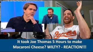 American Reacts JOE THOMAS It once took me five-and-a-half hours to make macaroni cheese REACTION