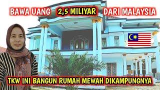 Bawa Uang 25 Miliar TKW Malaysia ini Bangun Rumah Mewah di Kampung