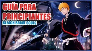 Bleach Brave Souls Guía para Principiantes 2023-2024 - Aspectos Generales Recomendaciones y Tips