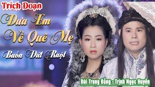 Trích Đoạn Xưa Nghe Buồn Nhất  Trích Đoạn Đưa Em Về Quê Mẹ - Trịnh Ngọc Huyền ft Bùi Trung Đẳng