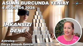 4 Ağustos 2024  Aslan Burcunda Yeniay  İmkansızı Dene