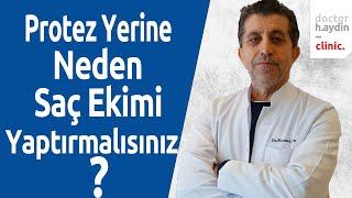 Protez Yerine Neden Saç Ekimi Yaptırmalısınız?