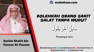 Bolehkah Orang Sakit Salat Tanpa Wudu? Syaikh Saleh Fauzan Al Fauzan hafizahullah