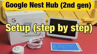 Google Nest Hub 2nd gen How to Setup step by step