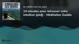 14 minutes pour retrouver votre intuition ple - Méditation Guidée
