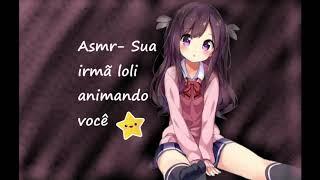 Asmr- Sua irmã loli animando você