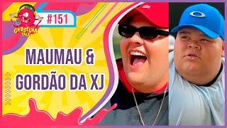 MAUMAU e GORDÃO DA XJ - Groselha Talk #151