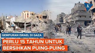 Hancur Total Digempur Israel Perlu 15 Tahun untuk Bersihakn Puing-puing di Gaza