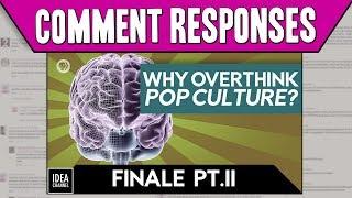 Comment Responses A Defense of Overthinking Pop Culture