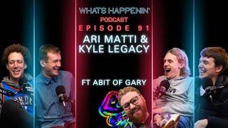 ARI MATTI & KYLE LEGACY FT ABIT OF GARY- Whats Happenin Podcast EP - 91