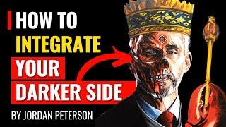 Jordan Peterson - How To Integrate Your Darker Side