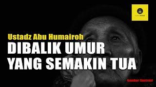 WAJIB TAHU RAHASIA DIBALIK UMUR TUA - USTADZ ABU HUMAIROH