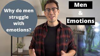 Why do men struggle with emotions? Men and Emotions