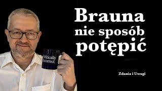 Grzegorza Brauna nie sposób potępić