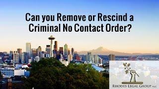 Can you Remove or Rescind a Criminal No Contact Order? Attorney Prospective