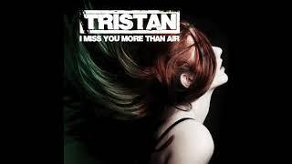 TRISTAN - I miss you more than air
