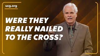 Were They Really Nailed to the Cross?  A Biblical Worldview