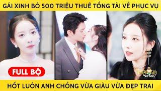 Gái Xinh Bỏ 500 Triệu Thuê Tổng Tài Về Phục Vụ Hốt Luôn Được Anh Chồng Vừa Giàu Vừa Đẹp Trai