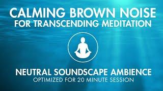 Calming Brown Noise for Transcending Meditation and Breathing Exercises  Pure Soundscape Ambience
