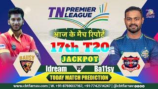 ITT vs BT TNPL T20 17th Match Prediction Today  Tamil Nadu Premier League Idream vs Ba11sy Toss