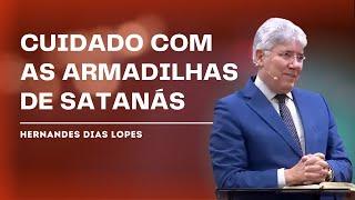 AS PERIGOSAS ARMADILHAS DE SATANÁS - Hernandes Dias Lopes