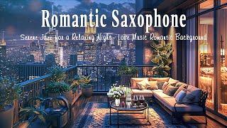 Romantic Saxophone Melodies  Serene Jazz for a Relaxing Night - Love Music Romantic Background