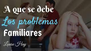 Louise Hay - A que se debe los problemas familiares   Ayudando tu vida