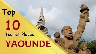 YAOUNDE Top 10 Tourist Places  Yaoundé Tourism  CAMEROON