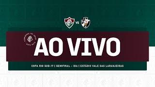 AO VIVO - FLUMINENSE X VASCO  COPA RIO SUB-17  SEMIFINAL  JOGO DE IDA