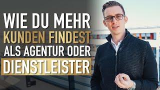 Wie du mehr Kunden findest als Agentur oder Dienstleister