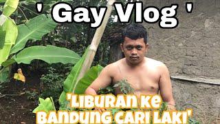 GAY VLOG  Liburan Cari Gay Bandung